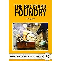 The Backyard Foundry (Workshop Practice, No. 25) The Backyard Foundry (Workshop Practice, No. 25) Paperback