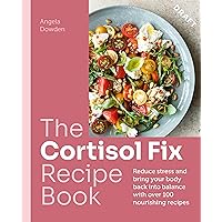 The Cortisol Fix Recipe Book: Reduce stress and bring your body back into balance with over 100 nourishing recipes The Cortisol Fix Recipe Book: Reduce stress and bring your body back into balance with over 100 nourishing recipes Paperback Kindle
