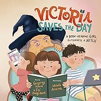 Victoria Saves the Day: a Book-Reading Girl Outsmarts a Witch (Entertaining, Interactive, and Engaging Read Aloud Picture Book for Kids 5-9)