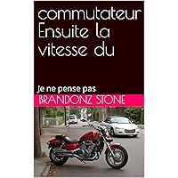 commutateur Ensuite la vitesse du: Je ne pense pas (French Edition)