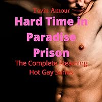 Hard Time in Paradise Prison: The Complete Steaming Hot Gay Prison Story Hard Time in Paradise Prison: The Complete Steaming Hot Gay Prison Story Audible Audiobook Kindle