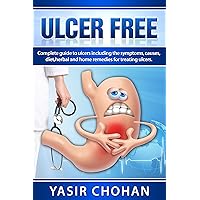 Ulcer Free: A complete guide to ulcers including ulcer symptoms,ulcer causes,ulcer diet,ulcer herbal remedies for treating ulcers. Ulcer Free: A complete guide to ulcers including ulcer symptoms,ulcer causes,ulcer diet,ulcer herbal remedies for treating ulcers. Kindle