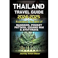 THAILAND TRAVEL GUIDE 2024-2025 : Experience the Best of Bangkok, Phuket, Pattaya, Chiang Mai & Ayutthaya THAILAND TRAVEL GUIDE 2024-2025 : Experience the Best of Bangkok, Phuket, Pattaya, Chiang Mai & Ayutthaya Kindle Paperback