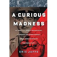 A Curious Madness: An American Combat Psychiatrist, a Japanese War Crimes Suspect, and an Unsolved Mystery from World War II A Curious Madness: An American Combat Psychiatrist, a Japanese War Crimes Suspect, and an Unsolved Mystery from World War II Kindle Audible Audiobook Hardcover Paperback Preloaded Digital Audio Player