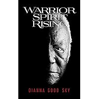 Warrior Spirit Rising: A Native American Spiritual Journey (Good Sky Stories Book 1)