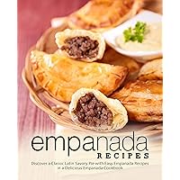 Empanada Recipes: Discover a Classic Latin Savory Pie with Easy Empanada Recipes in a Delicious Empanada Cookbook Empanada Recipes: Discover a Classic Latin Savory Pie with Easy Empanada Recipes in a Delicious Empanada Cookbook Kindle Paperback Hardcover