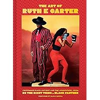 The Art of Ruth E. Carter: Costuming Black History and the Afrofuture, from Do the Right Thing to Black Panther The Art of Ruth E. Carter: Costuming Black History and the Afrofuture, from Do the Right Thing to Black Panther Hardcover Kindle