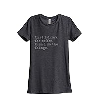 First Coffee Do Things Women's Relaxed T-Shirt Tee Charcoal Grey