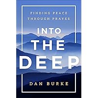 Into the Deep: Finding Peace Through Prayer Into the Deep: Finding Peace Through Prayer Paperback Kindle Hardcover