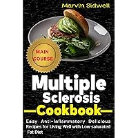 Multiple Sclerosis Cookbook: Easy Anti-Inflammatory Delicious Recipes for Living Well with Low Saturated Fat Diet Multiple Sclerosis Cookbook: Easy Anti-Inflammatory Delicious Recipes for Living Well with Low Saturated Fat Diet Kindle Paperback