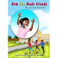How Zoe Made Friends: Stay True To Who You Are (Zoe or Dough Book 1) How Zoe Made Friends: Stay True To Who You Are (Zoe or Dough Book 1) Kindle Hardcover Paperback