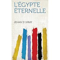 L'égypte Éternelle (French Edition) L'égypte Éternelle (French Edition) Kindle Paperback Leather Bound