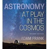 Astronomy: At Play in the Cosmos Astronomy: At Play in the Cosmos Kindle Paperback Loose Leaf