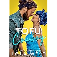 Tofu Cowboy: A Steamy Small Town Romantic Comedy (Big Sky Cowboys Book 1) Tofu Cowboy: A Steamy Small Town Romantic Comedy (Big Sky Cowboys Book 1) Kindle Paperback