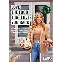 Love the Food that Loves You Back: 100 Recipes That Serve Up Big Portions and Super Nutritious Food (Cookbook for Nutrition, Weight Management) Love the Food that Loves You Back: 100 Recipes That Serve Up Big Portions and Super Nutritious Food (Cookbook for Nutrition, Weight Management) Hardcover Kindle Spiral-bound