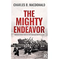 THE MIGHTY ENDEAVOR American Armed Forces in the European Theater in World War II (World War II Army Histories) THE MIGHTY ENDEAVOR American Armed Forces in the European Theater in World War II (World War II Army Histories) Kindle Paperback Audible Audiobook Leather Bound Audio CD