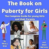 The Book on Puberty for Girls: The Complete Guide for Young Girls and Their Parents The Book on Puberty for Girls: The Complete Guide for Young Girls and Their Parents Audible Audiobook Paperback Kindle Hardcover
