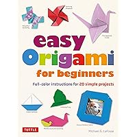 Easy Origami for Beginners: Full-color instructions for 20 simple projects Easy Origami for Beginners: Full-color instructions for 20 simple projects Paperback Kindle