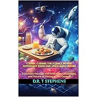 Cosmic Cuisine: The Science Behind Astronaut Food and Space Agriculture: A Journey through the Evolution, Challenges, and Future of Dining in the Cosmos