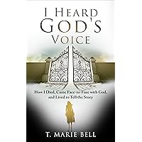 I Heard God's Voice: How I Died, Came Face-to-Face with God, and Lived to Tell the Story I Heard God's Voice: How I Died, Came Face-to-Face with God, and Lived to Tell the Story Kindle Paperback