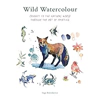 Wild Watercolour: Connect to the natural world through the art of painting Wild Watercolour: Connect to the natural world through the art of painting Paperback Kindle