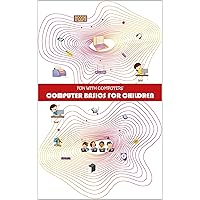 Fun with Computers: Computer Basics for Children Fun with Computers: Computer Basics for Children Kindle