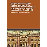 Ohio militia and the West Virginia campaign, 1861. Address of General Carrington, to Army of West Virginia, at Marietta, Ohio, Sept. 10, 1870 Ohio militia and the West Virginia campaign, 1861. Address of General Carrington, to Army of West Virginia, at Marietta, Ohio, Sept. 10, 1870 Paperback Hardcover