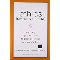Ethics for the Real World: Creating a Personal Code to Guide Decisions in Work and Life Ethics for the Real World: Creating a Personal Code to Guide Decisions in Work and Life Hardcover Kindle