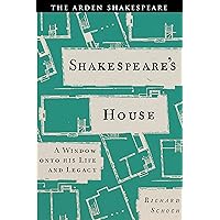Shakespeare’s House: A Window onto his Life and Legacy Shakespeare’s House: A Window onto his Life and Legacy Kindle Hardcover