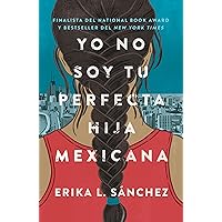 Yo no soy tu perfecta hija mexicana / I Am Not Your Perfect Mexican Daughter (Spanish Edition) Yo no soy tu perfecta hija mexicana / I Am Not Your Perfect Mexican Daughter (Spanish Edition) Paperback Audible Audiobook Kindle Library Binding