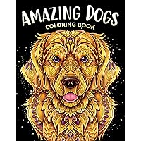 Amazing Dogs Coloring Book: Beautiful Dogs, Adorable Puppies, and Relaxing Designs for Adults and Teens Amazing Dogs Coloring Book: Beautiful Dogs, Adorable Puppies, and Relaxing Designs for Adults and Teens Paperback