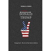 Donald Trump (A Biography): Trump Card - The Art of the Deal in Politics Donald Trump (A Biography): Trump Card - The Art of the Deal in Politics Kindle Paperback