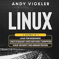 Linux: 3 Books in 1: Linux for Beginners + Linux Command Lines and Shell Scripting + Linux Security and Administration Linux: 3 Books in 1: Linux for Beginners + Linux Command Lines and Shell Scripting + Linux Security and Administration Audible Audiobook Kindle Hardcover