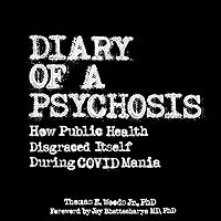 Diary of a Psychosis: How Public Health Disgraced Itself During Covid Mania Diary of a Psychosis: How Public Health Disgraced Itself During Covid Mania Audible Audiobook Paperback Kindle Hardcover