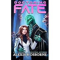 Doctoring Fate: A SciFi Alien Romance (Outer Limits Quadrant Book 2) Doctoring Fate: A SciFi Alien Romance (Outer Limits Quadrant Book 2) Kindle Paperback