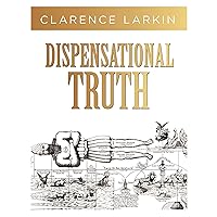 Dispensational Truth: God’s Plan and Purpose in the Ages Dispensational Truth: God’s Plan and Purpose in the Ages Hardcover Paperback