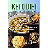 Keto Diet Cookbook for Beginners: Healthy and Delicious Meals with High-quality Image Keto Diet Cookbook for Beginners: Healthy and Delicious Meals with High-quality Image Kindle Paperback