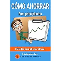 Cómo ahorrar para principiantes: Métodos para ahorrar dinero (Spanish Edition) Cómo ahorrar para principiantes: Métodos para ahorrar dinero (Spanish Edition) Kindle Paperback