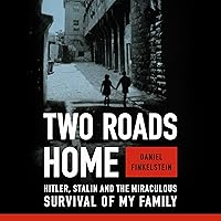 Two Roads Home: Hitler, Stalin, and the Miraculous Survival of My Family Two Roads Home: Hitler, Stalin, and the Miraculous Survival of My Family Audible Audiobook Kindle Hardcover Paperback
