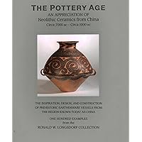 The Pottery Age: An Appreciation of Neolithic Ceramics from China Circa 7000 bc - Circa 1000 bc (Chinese Edition)