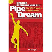 George Steinbrenner’s Pipe Dream: The ABL Champion Cleveland Pipers George Steinbrenner’s Pipe Dream: The ABL Champion Cleveland Pipers Kindle Paperback