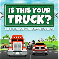 Is This Your Truck?: The Big, Bigger and Biggest Truck Book for Children Ages 4-8 (Fun, Silly and Easy to Read Storybooks for Children Learning to Read Beginner Books) Is This Your Truck?: The Big, Bigger and Biggest Truck Book for Children Ages 4-8 (Fun, Silly and Easy to Read Storybooks for Children Learning to Read Beginner Books) Kindle Paperback
