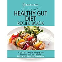 The Essential Healthy Gut Diet Recipe Book: A Quick Start Guide To Improving Your Digestion, Health And Wellbeing PLUS Over 80 Delicious Gut-Friendly Recipes! The Essential Healthy Gut Diet Recipe Book: A Quick Start Guide To Improving Your Digestion, Health And Wellbeing PLUS Over 80 Delicious Gut-Friendly Recipes! Kindle Paperback