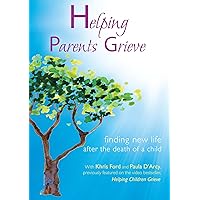 Helping Parents Grieve: Finding New Life After the Death of a Child