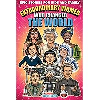 Epic Stories For Kids and Family - Extraordinary Women Who Changed Our World: Fascinating History to Inspire Young Readers