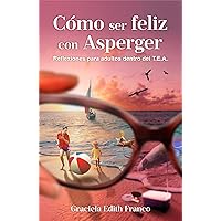 Cómo ser feliz con Asperger: Reflexiones para adultos dentro del T.E.A. (Spanish Edition)