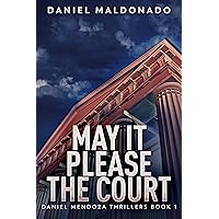 May It Please The Court (Daniel Mendoza Thrillers Book 1) May It Please The Court (Daniel Mendoza Thrillers Book 1) Kindle Audible Audiobook Paperback Hardcover