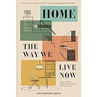 Home: The Way We Live Now: The revolutionary interior design guide for living in small spaces, renovations and rented homes in 2023. From ‘Mad about the House’ expert Kate Watson-Smyth. Home: The Way We Live Now: The revolutionary interior design guide for living in small spaces, renovations and rented homes in 2023. From ‘Mad about the House’ expert Kate Watson-Smyth. Hardcover Kindle