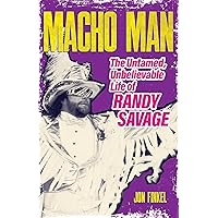 Macho Man: The Untamed, Unbelievable Life of Randy Savage Macho Man: The Untamed, Unbelievable Life of Randy Savage Paperback Kindle