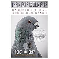 Their Fate Is Our Fate: How Birds Foretell Threats to Our Health and Our World Their Fate Is Our Fate: How Birds Foretell Threats to Our Health and Our World Kindle Paperback